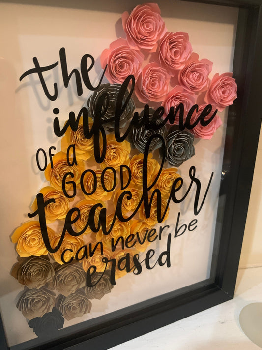 The Influence of a Good Teacher can Never be Erased” flower frame, Teacher Gift, Shadow box, Paper Flowers, Shadowbox
