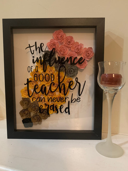 The Influence of a Good Teacher can Never be Erased”  flower frame, Teacher Gift, Shadow box, Paper Flowers, Shadowbox